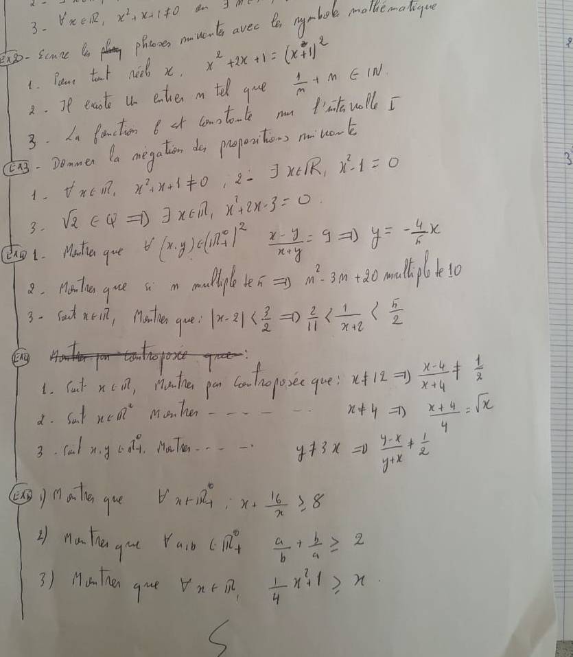 forall x∈ R,x^2+x+1!= 0
2-Scane to play phonses mowents avee to nymbole mallemateigu
1. Peat taol neet x. x^2+2x+1=(x+1)^2
9
2. Ie eaote u1 eater in tel gue  1/m +n∈ IN
3. Ia fanction B st comto-te nm t'stvolle I
E7. Deomer a megation do propeiters no work
1. forall x∈ R,x^2+x+1!= 0 frac 1a_n=frac 2a_n-1=frac 2a_n-1 2- exists x∈ IR,x^2-1=0
3
3. sqrt(2)∈ Q= exists x∈ n,x^2+2x-3=0
④t. Matia gue forall (x,y)∈ (ln (_-1)^0)^2  (x-y)/x+y =g ) y=- 4/5 x
8. MaTien gue ss m mulliple te  => m^2-3m+20
3- fat aei, Mother que |x-2|
Eng
1. fat x∈ R , nathe par conthoposec gue x+12Rightarrow  (x-4)/x+4 !=  1/2 
d. Sat x∈ R^2 Manher - --
x!= 4Rightarrow  (x+4)/4 =sqrt(x)
3. cal x. y c dly, MaTe y+3x=0 (y-x)/y+x + 1/2 
⑩gnate que forall x+124° x+ 16/x ≥slant 8
L na Tun gut Y_a,b∈ R^(^0)_+  a/b + b/a ≥slant 2
3) Ma. then gue forall x+1,1, 1/4 x^2+1≥slant x