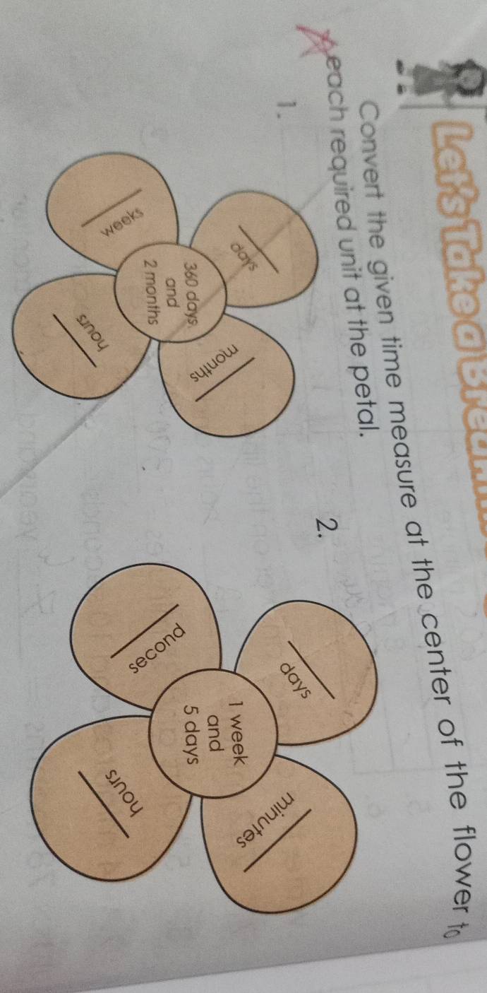 Lef's Take a Brean 
Convert the given time measure at the center of the flower to 
each required unit at the petal. 
2. 
1.