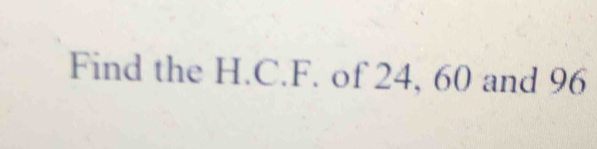 Find the H.C.F. of 24, 60 and 96