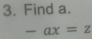 Find a.
-ax=z