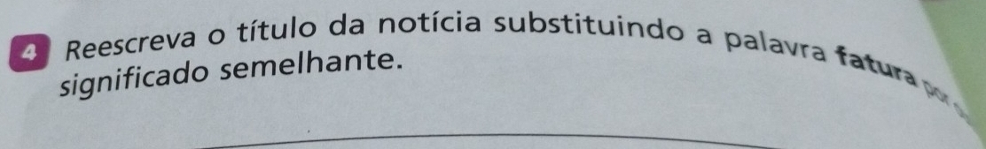 Reescreva o título da notícia substituíndo a palavra fatura 
significado semelhante.