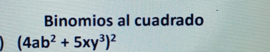 Binomios al cuadrado
(4ab^2+5xy^3)^2