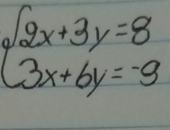 beginarrayl 2x+3y=8 3x+6y=-9endarray.