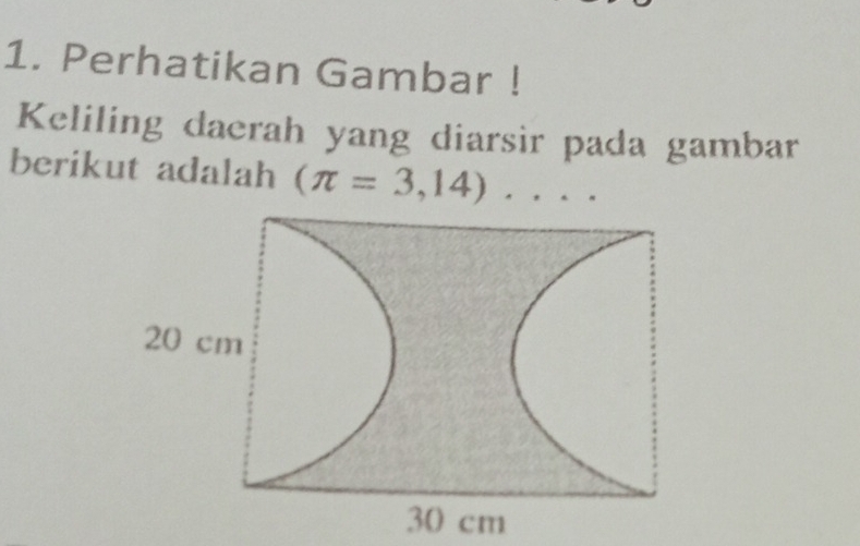 Perhatikan Gambar ! 
Keliling daerah yang diarsir pada gambar 
berikut adalah (π =3,14) |