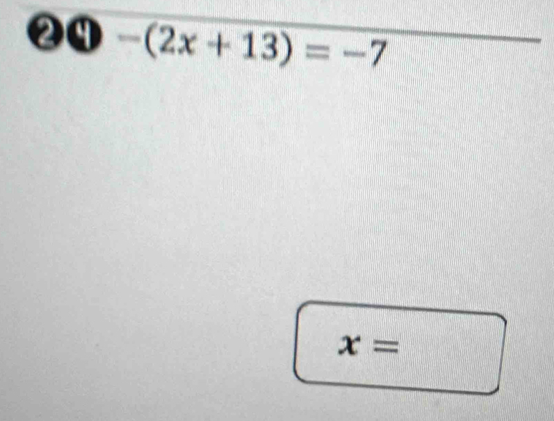 ②0 -(2x+13)=-7
x=