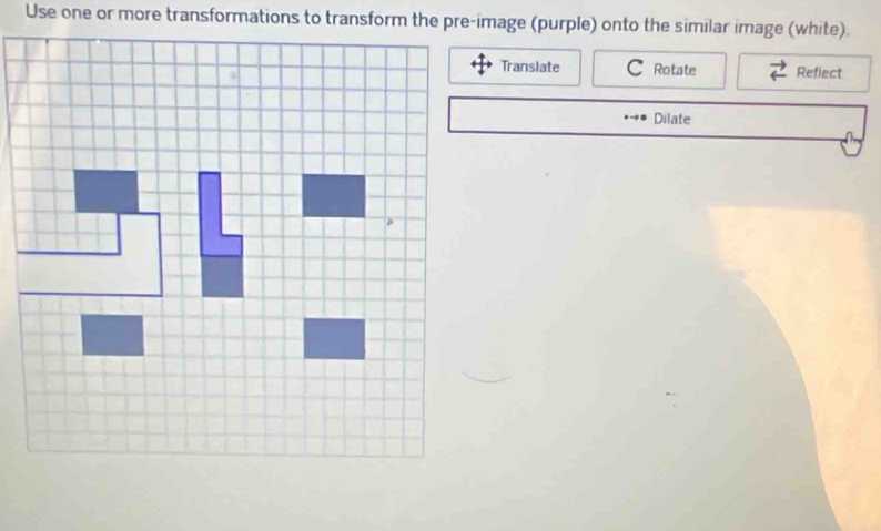 Translate Rotate Reflect 
Dilate