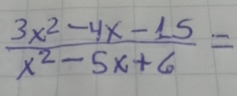  (3x^2-4x-15)/x^2-5x+6 =