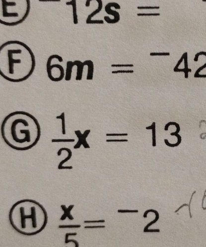 ^-12s=
F 6m=^-42
G  1/2 x=13
 x/5 =^-2