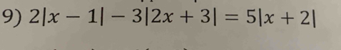 2|x-1|-3|2x+3|=5|x+2|