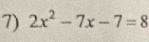 2x^2-7x-7=8