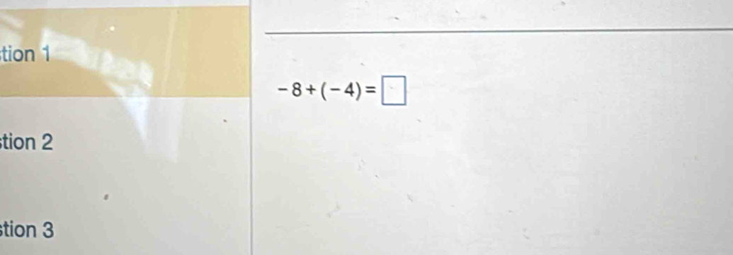 tion 1
-8+(-4)=□
tion 2 
tion 3