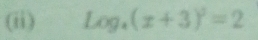 (ii) Log_4(x+3)^3=2