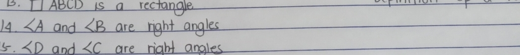 □ ABCD is a rectangle 
A4. ∠ A and ∠ B are right angles 
5. ∠ D and ∠ C are right angles