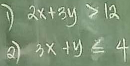 2x+3y>12
a 3x+y≤ 4