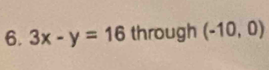 3x-y=16 through (-10,0)