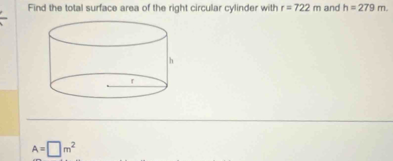 Find the total surface area of the right circular cylinder with r=722m and h=279m.
A=□ m^2