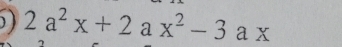 2a^2x+2ax^2-3ax