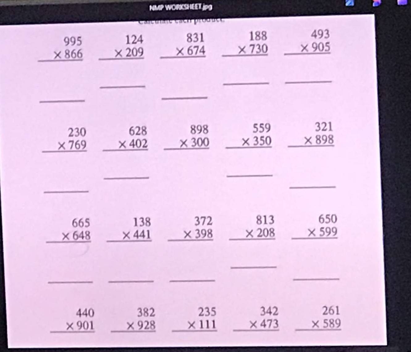 NMP WORKSHEET.jpg 
ae tate caen prod u e
beginarrayr 995 * 866 hline endarray beginarrayr 124 * 209 hline endarray beginarrayr 831 * 674 hline endarray beginarrayr 188 * 730 hline endarray beginarrayr 493 * 905 hline endarray
_ 
_ 
_ 
_ 
_
beginarrayr 230 * 769 hline endarray beginarrayr 628 * 402 hline endarray beginarrayr 898 * 300 hline endarray beginarrayr 559 * 350 hline endarray beginarrayr 321 * 898 hline endarray
_ 
_ 
_ 
_
_  beginarrayr 665 * 648 hline endarray beginarrayr 138 * 441 hline endarray beginarrayr 372 * 398 hline endarray beginarrayr 813 * 208 hline endarray beginarrayr 650 * 599 hline endarray
_ 
_ 
_ 
_ 
_
beginarrayr 440 * 901 hline endarray beginarrayr 382 * 928 hline endarray beginarrayr 235 * 111 hline endarray beginarrayr 342 * 473 hline endarray beginarrayr 261 * 589 hline endarray