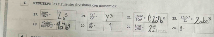 RESUELVE las siguientes divisiones con monomios:
121.  10ab^2/50a^3 = 23.  22abc^3/11 =
222.  5mn/2mn = 24.  a/b =