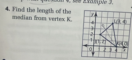 on 4, see Example 3.
4. Find the length of the
median from vertex K.