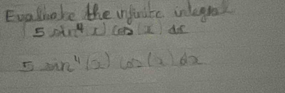 Evglihake the infurite inlegra
5sin^4x)cos (x) A
5sin^4(x)cos (x)dx