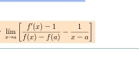 limlimits _xto a[ (f'(x)-1)/f(x)-f(a) - 1/x-a ]