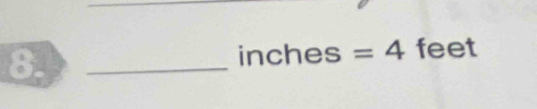 8._
inches=4 feet