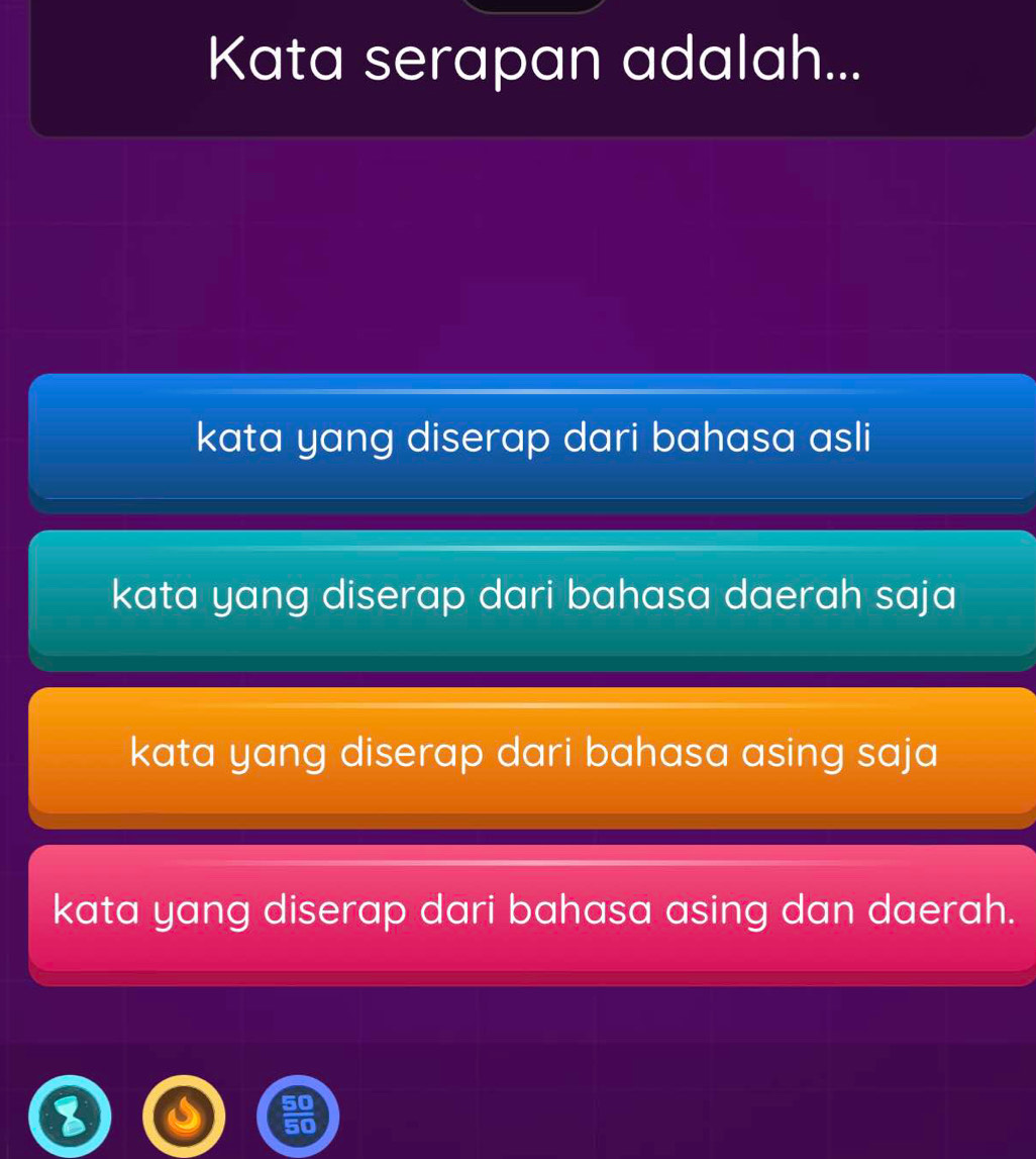 Kata serapan adalah...
kata yang diserap dari bahasa asli
kata yang diserap dari bahasa daerah saja
kata yang diserap dari bahasa asing saja
kata yang diserap dari bahasa asing dan daerah.