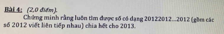 (2,0 điểm). 
Chứng minh rằng luôn tìm được số có dạng 20122012... 2012 (gồm các 
số 2012 viết liên tiếp nhau) chia hết cho 2013.