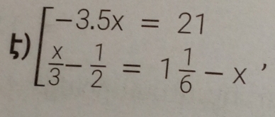 beginbmatrix -3.5x=21  x/3 - 1/2 =1 1/6 -x'