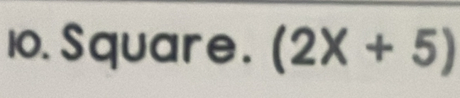 Square. (2x+5)