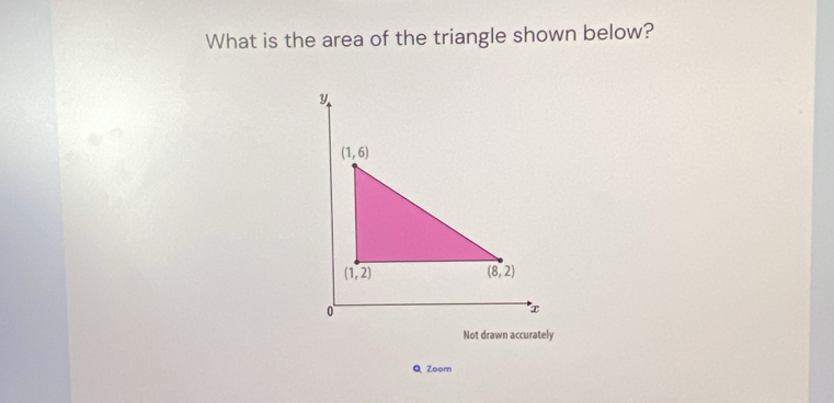 What is the area of the triangle shown below?
Not drawn accurately
Q Zoor