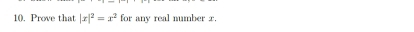 Prove that |x|^2=x^2 for any real number x.