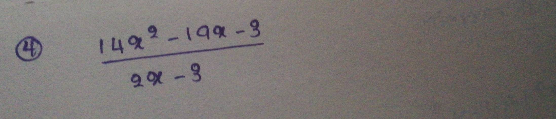 ④
 (14x^2-19x-3)/2x-3 