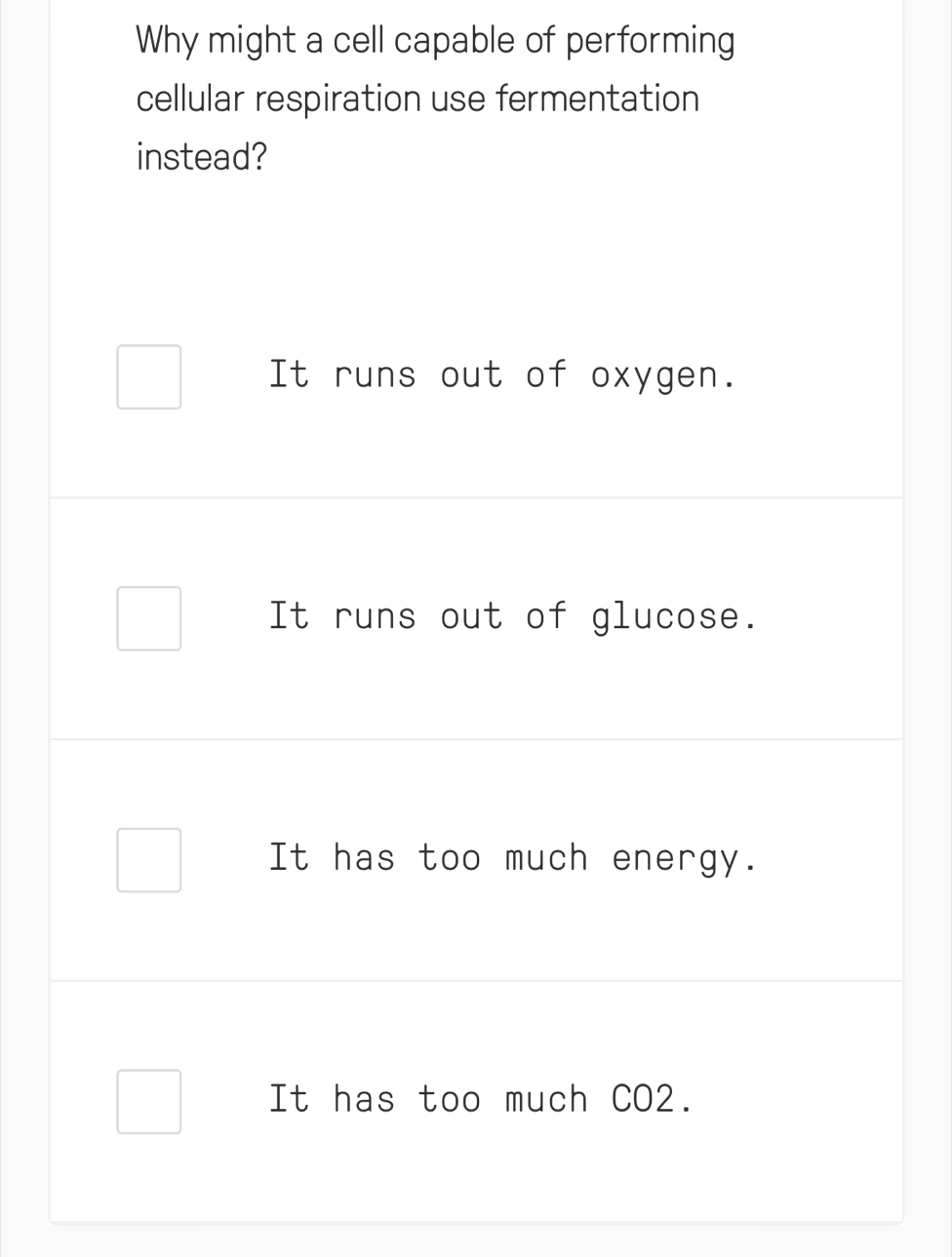 Why might a cell capable of performing 
cellular respiration use fermentation 
instead?