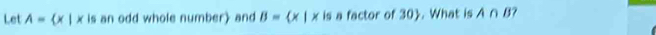 Let A= x|x is an odd whole number) and B= x|x is a factor of 30 . What is A∩ B