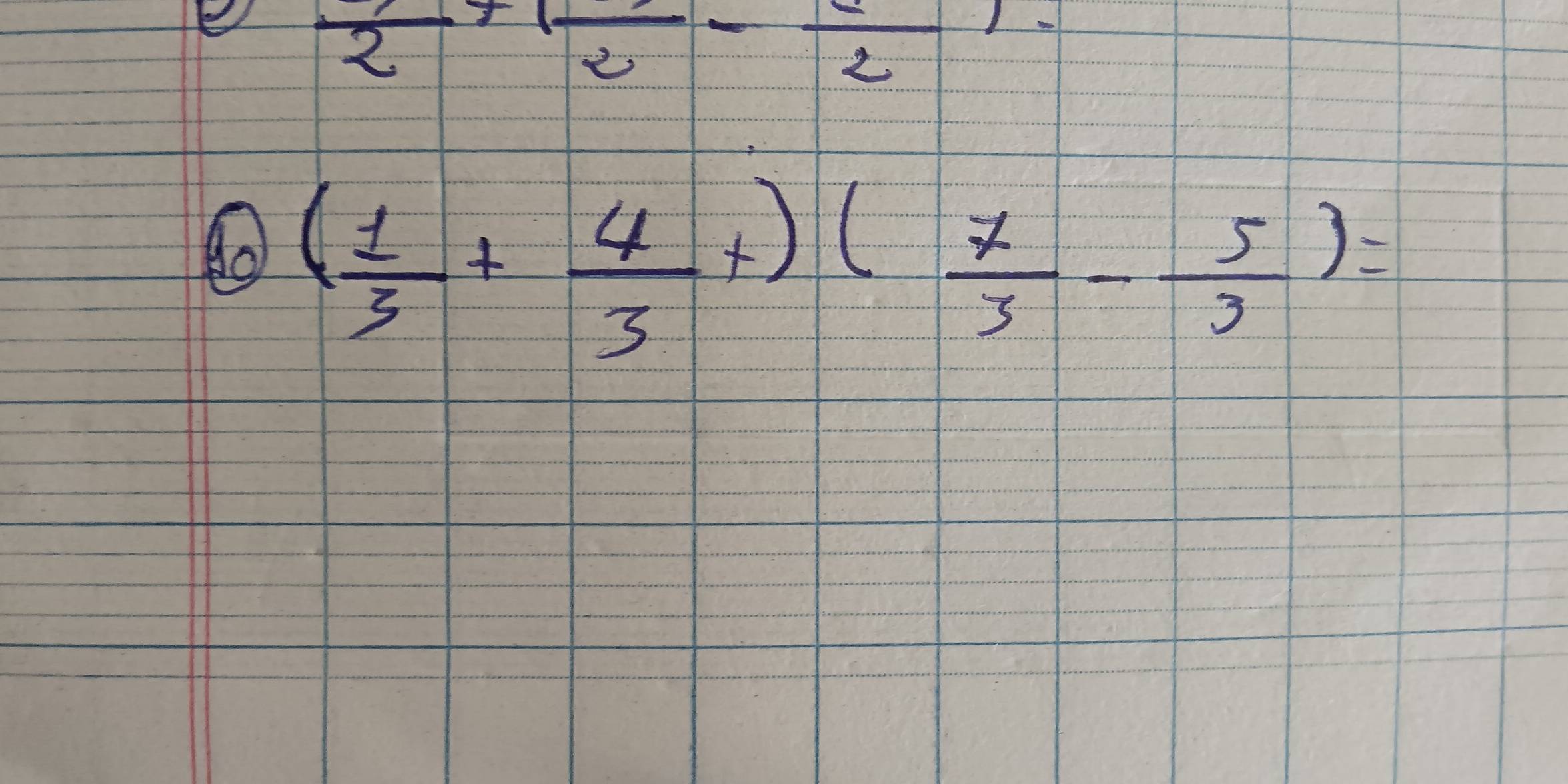 frac 2+(frac 2-frac 2). 
40 ( 1/3 + 4/3 +)( 7/3 - 5/3 )=