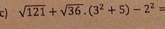 sqrt(121)+sqrt(36).(3^2+5)-2^2=