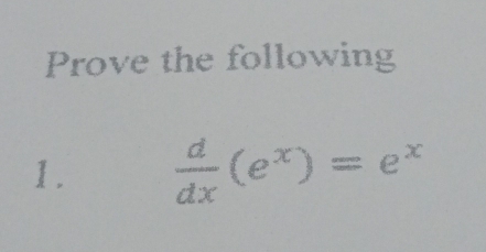 Prove the following 
1.  d/dx (e^x)=e^x