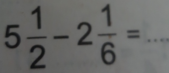 5 1/2 -2 1/6 = _