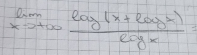 limlimits _xto +∈fty  (log (x+log x))/log x =