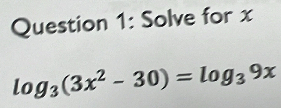 Solve for x
log _3(3x^2-30)=log _39x