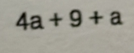 4a+9+a