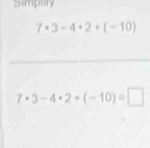 Simpiity
7· 3-4· 2+(-10)
_
7· 3-4· 2+(-10)=□