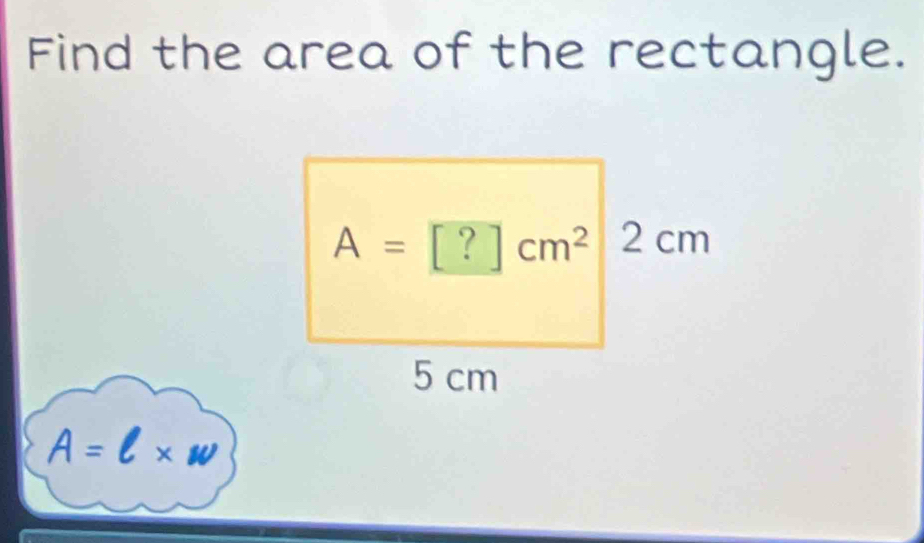 Find the area of the rectangle.
A=l* w