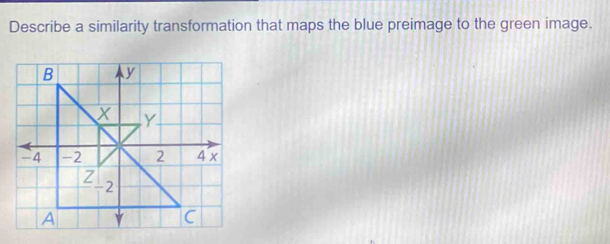 Describe a similarity transformation that maps the blue preimage to the green image.