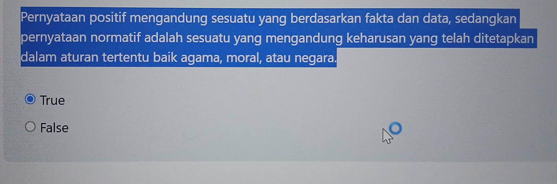 Pernyataan positif mengandung sesuatu yang berdasarkan fakta dan data, sedangkan
pernyataan normatif adalah sesuatu yang mengandung keharusan yang telah ditetapkan
dalam aturan tertentu baik agama, moral, atau negara.
True
False