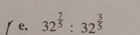 32^(frac 7)5:32^(frac 3)5