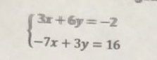 beginarrayl 3x+6y=-2 -7x+3y=16endarray.