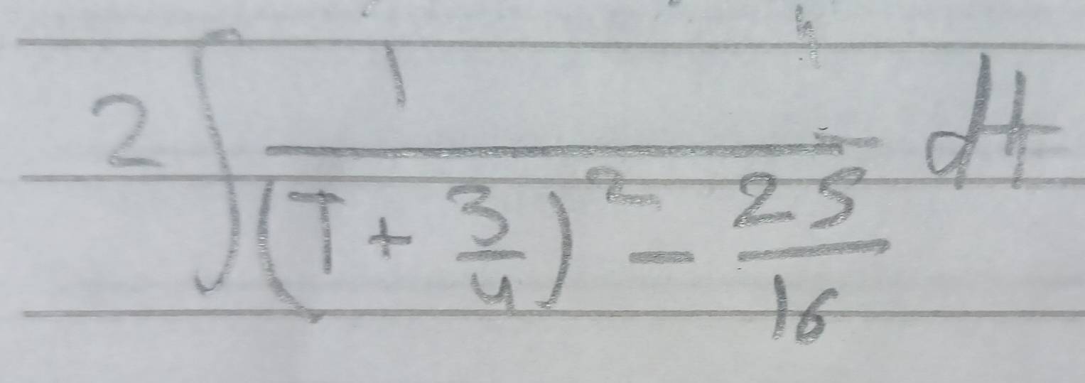 2∈t frac 1(T+ 3/4 )^2- 25/16 dt